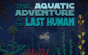 The Aquatic Adventure of the Last Human