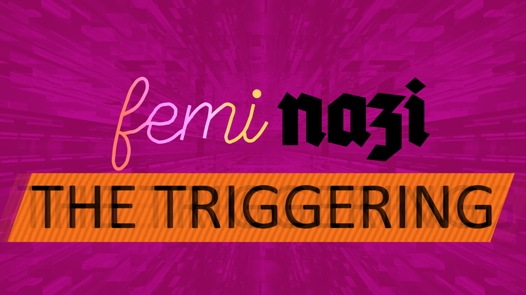 Feminazi: The Triggering